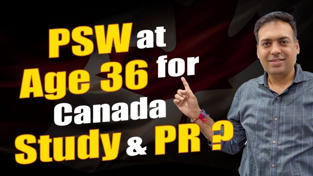 PSW at Age 36 for Canada Study & PR ?