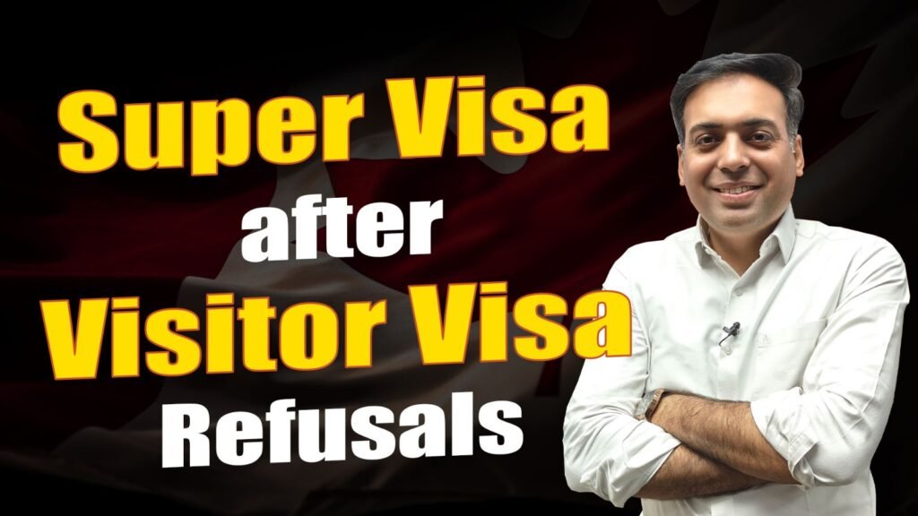 Super Visa after Visitor Visa Refusals