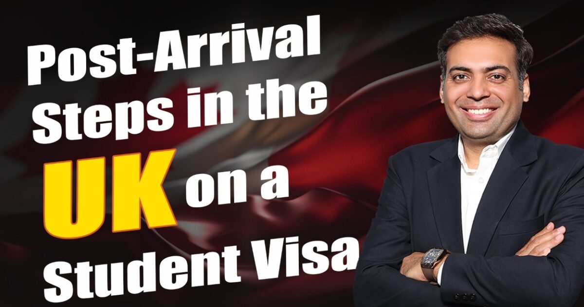 Post Arrival Steps in the UK on a Student visa Post Arrival Steps in the UK on a Student visa