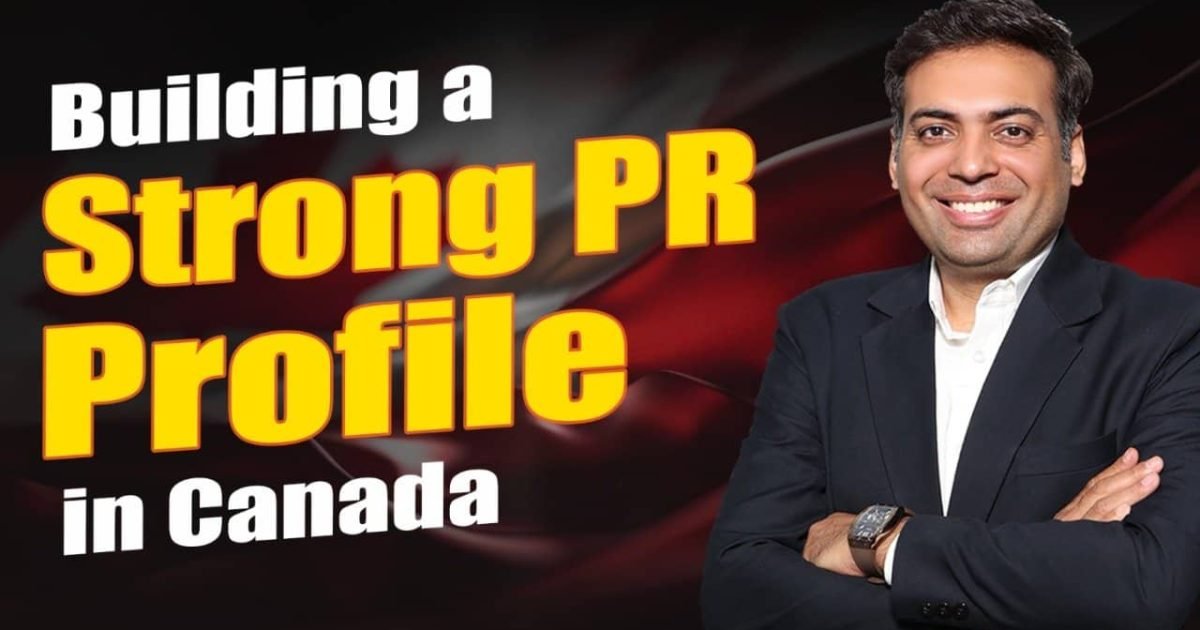 Building a Strong PR Profile in Canada Building a Strong PR Profile in Canada