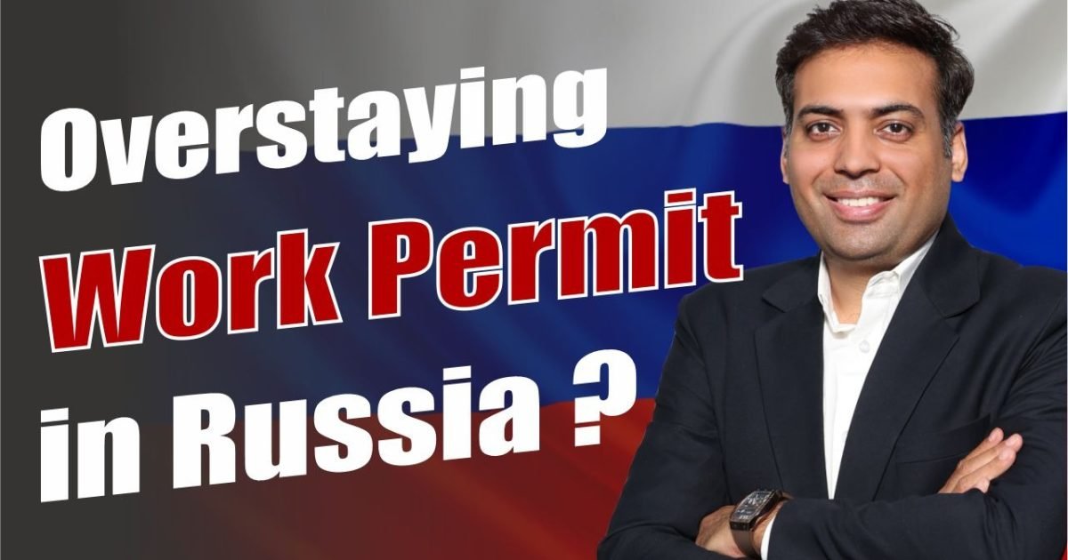 Overstaying work permit in Russia