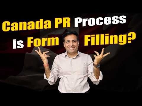 Canada PR Process - Is it just Form Filling?