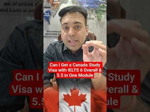 Can I Get a Canada Study Visa with IELTS 6 Overall and 5.5 in One Module?