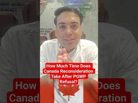 How Much Time Does Canada Reconsideration Take After PGWP Refusal?
