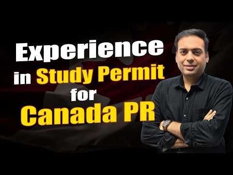 Carefully Attach EXPERIENCE in Study Permit Application to target Canada PR
