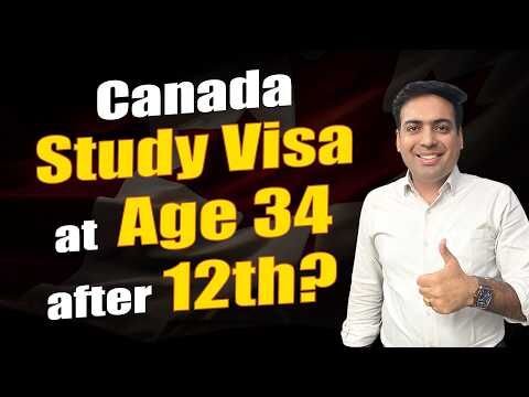 Is it Possible to get Canada Study Visa at Age 34 after 12th?